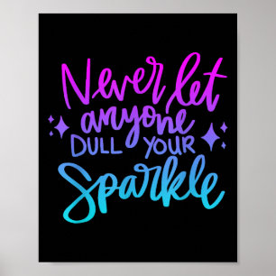 Never Let Anyone Dull Your Sparkle Motivational Wo Poster