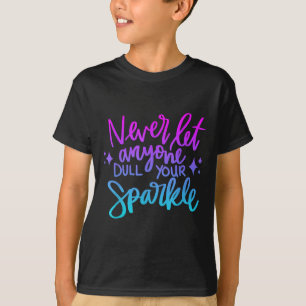 Never Let Anyone Dull Your Sparkle Motivational Wo T-Shirt
