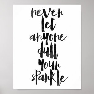 Never Let Anyone Dull Your Sparkle Poster
