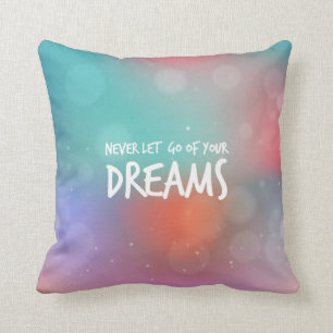 Never Let Go of your Dreams Quote   Throw Pillow