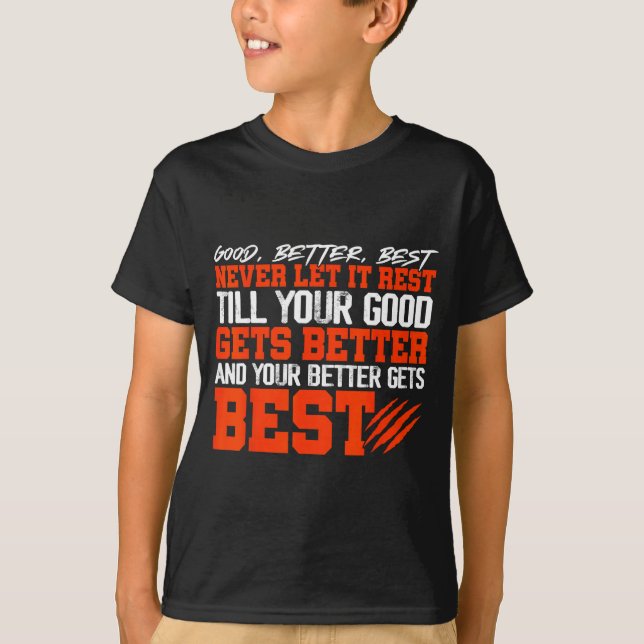Never Let It Rest, Till Your Good Gets Motivation  T-Shirt (Front)