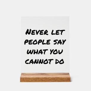 Never Let People Say Acrylic Sign