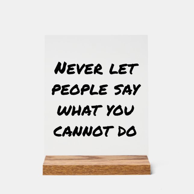 Never Let People Say Acrylic Sign (Front)