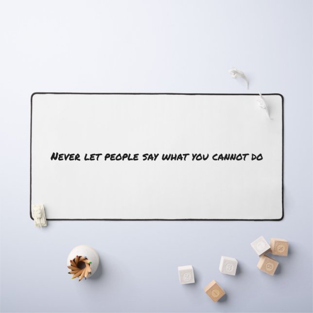 Never Let People Say Desk Mat (Kids Table)