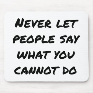 Never Let People Say Mouse Pad