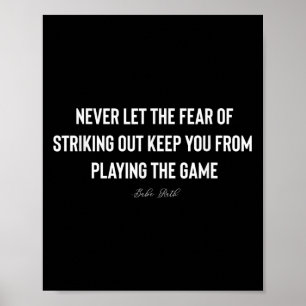 Never Let The Fear Of Striking Out Quote Poster