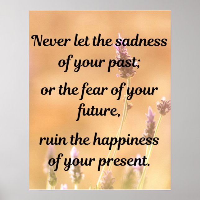 Never let the sadness of your past  poster (Front)