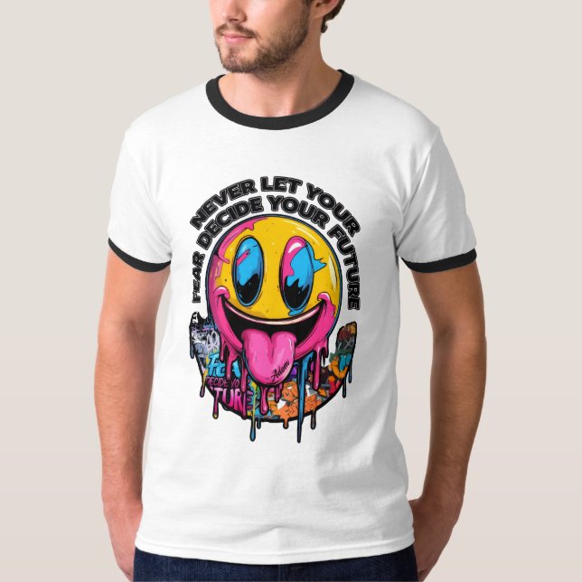 Never Let Your Future Fear Decide Smile T-Shirt (Front)