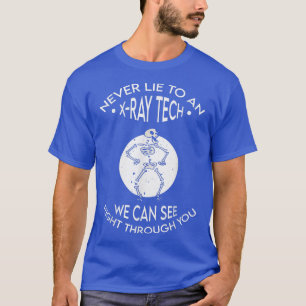 Never Lie To An XRay Rad Tech I Funny Radiology Sk T-Shirt