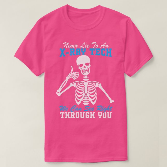 Never Lie To An XRay Tech Funny Radiology Skeleton T-Shirt (Design Front)