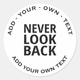 Never Look Back - Add Your Own Text Classic Round Sticker