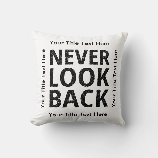 Never Look Back - Add Your Own Text Cushion (Front)