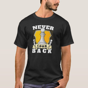 Never Look Back Funny Chess Player Pawn Chess Piec T-Shirt