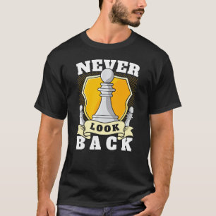 Never Look Back Funny Chess Player Pawn Chess Piec T-Shirt