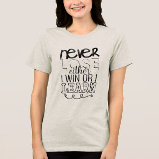 Never lose either I win or I learn Tri-Blend Shirt