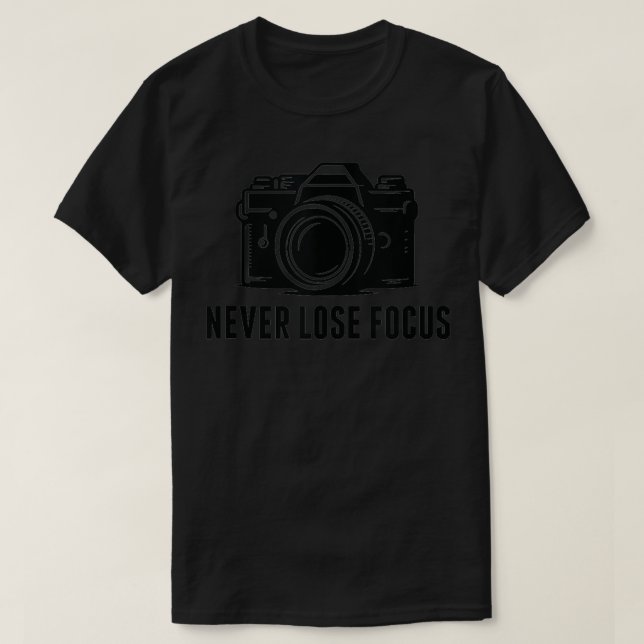 Never lose focus Camera Funny Photographer Camera  T-Shirt (Design Front)