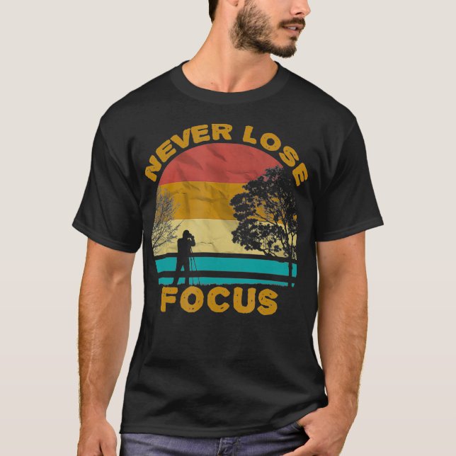 Never Lose Focus Camera shirt Funny Photographer P (Front)