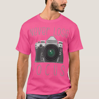 Never Lose Focus Photographer Novelty Photography  T-Shirt