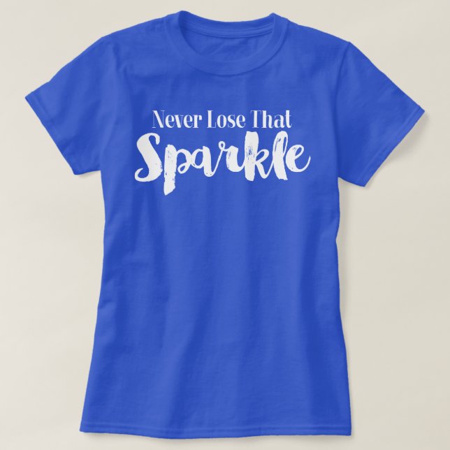Never Lose That Sparkle T-Shirt (Design Front)