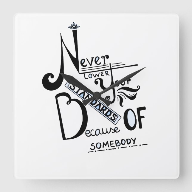 Never lower Your Standards Motivational quote Square Wall Clock (Front)
