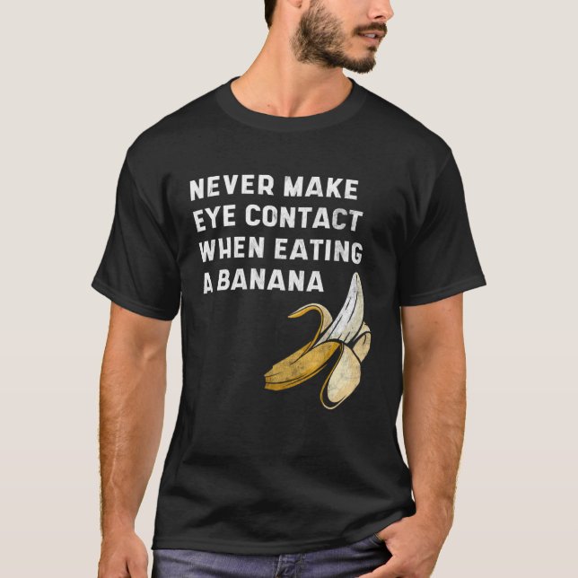 Never Make Eye Contact When Eating a Banana  Innue T-Shirt (Front)