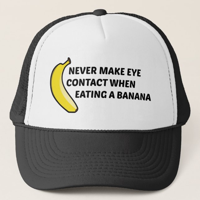 Never Make Eye Contact When Eating A Banana Trucker Hat (Front)