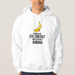 Never Make Eye Contact While Eating A Banana Hoodie