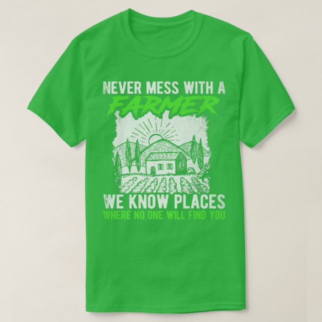 Never Mess With A Farmer We Know Places Where No O T-Shirt (Design Front)