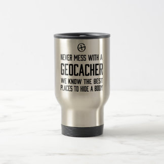 Never Mess with a Geocacher… Travel Mug