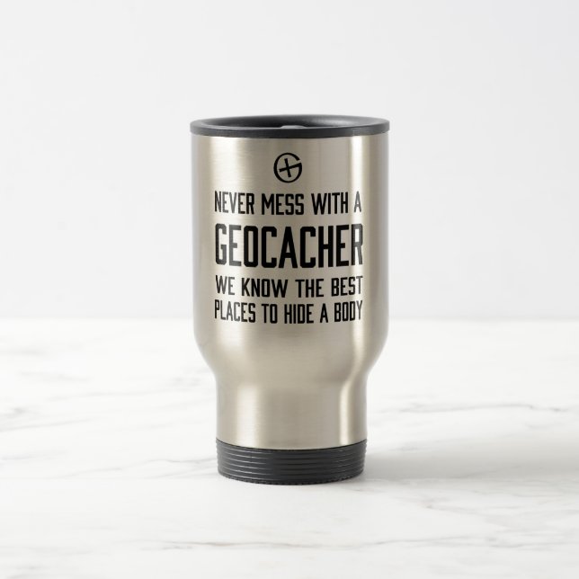 Never Mess with a Geocacher… Travel Mug (Center)