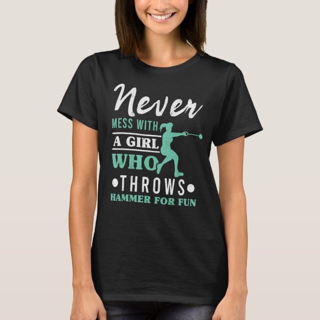 Never Mess With A Girl Throws Hammer Throwing Wome T-Shirt (Front)