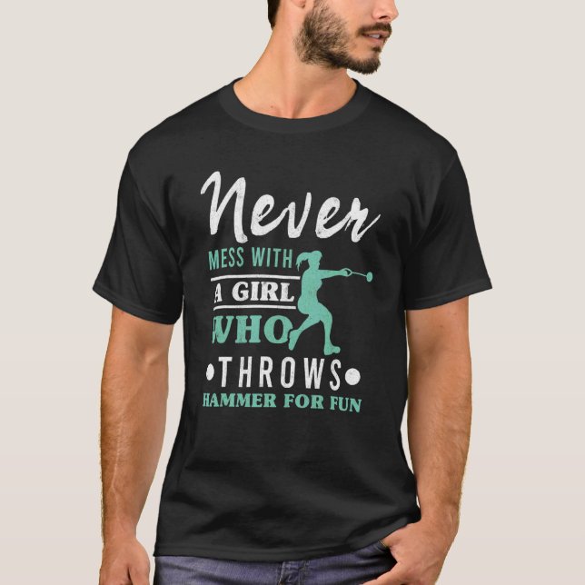 Never Mess With A Girl Throws Hammer Throwing Wome T-Shirt (Front)