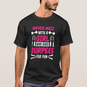 Never Mess With A Girl Who Does Burpees For Fun Wo T-Shirt