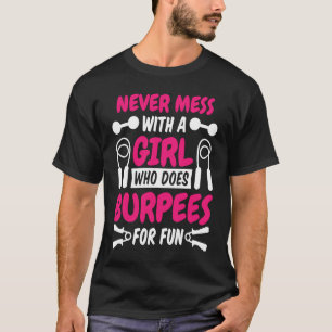 Never Mess With A Girl Who Does Burpees For Fun Wo T-Shirt
