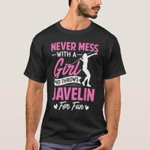 Never Mess With A Girl Who Throws Javelin T-Shirt