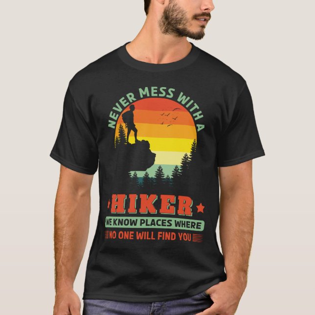 Never mess with a Hiker Funny Hiking Outdoors T-Shirt (Front)