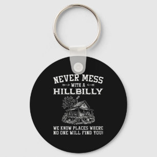 Never Mess With A Hillbilly We Know Places, Funny  Key Ring
