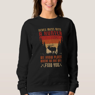 Never Mess With A Hunter  Hunting Lover Funny Hunt Sweatshirt