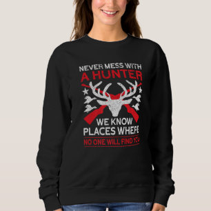 Never Mess With A Hunter  Hunting Lover Funny Hunt Sweatshirt