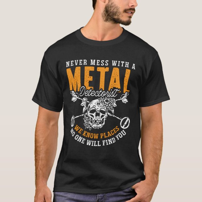 Never Mess With A Metal Detect Treasure Hunt Metal T-Shirt (Front)