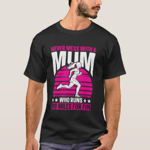 Never Mess With A Mum For Ultra Runner T-Shirt