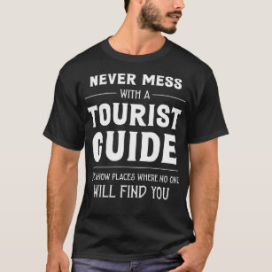 Never Mess With A Tourist Guide - Funny Tour Guide T-Shirt