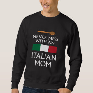 Never Mess With An Italian Mum funny mother proud Sweatshirt