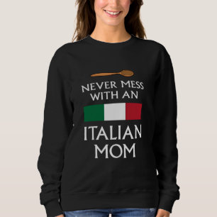 Never Mess With An Italian Mum funny mother proud  Sweatshirt