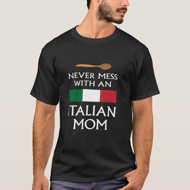 Never Mess With An Italian Mum funny mother proud  T-Shirt (Front)