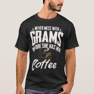 Never Mess With Grams Before She Has Her Coffee Gr T-Shirt