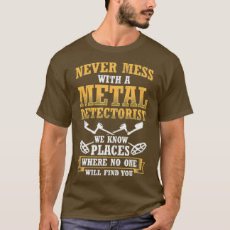 Never Mess With Metal Detectorist Metal T-Shirt