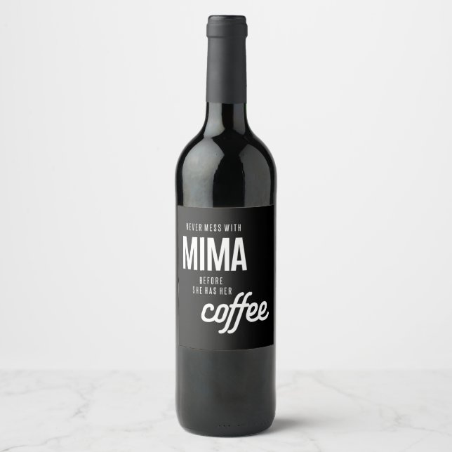 Never Mess With Mima Before She Has He Coffee Wine Label (Front)