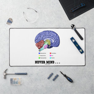 Never Mind ... Brain Anatomy Psyche Humour Desk Mat