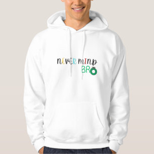 Never Mind Bro Hoodie